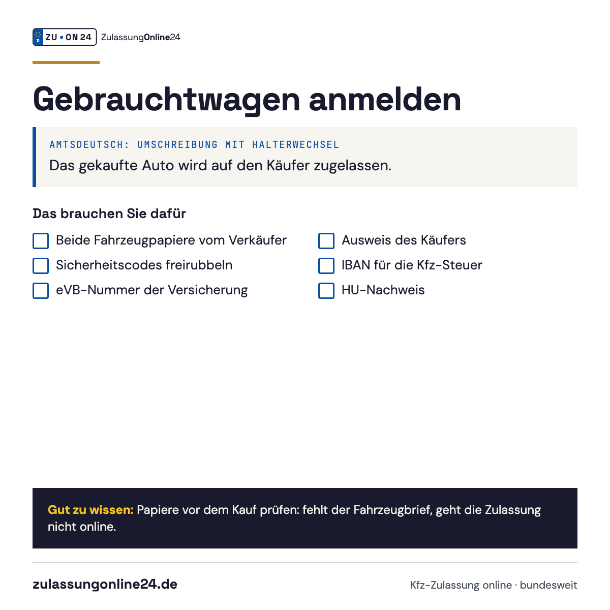 Checkliste Gebrauchtwagen anmelden (Umschreibung mit Halterwechsel): Beide Fahrzeugpapiere vom Verkäufer, Sicherheitscodes freirubbeln, eVB-Nummer der Versicherung, Ausweis des Käufers